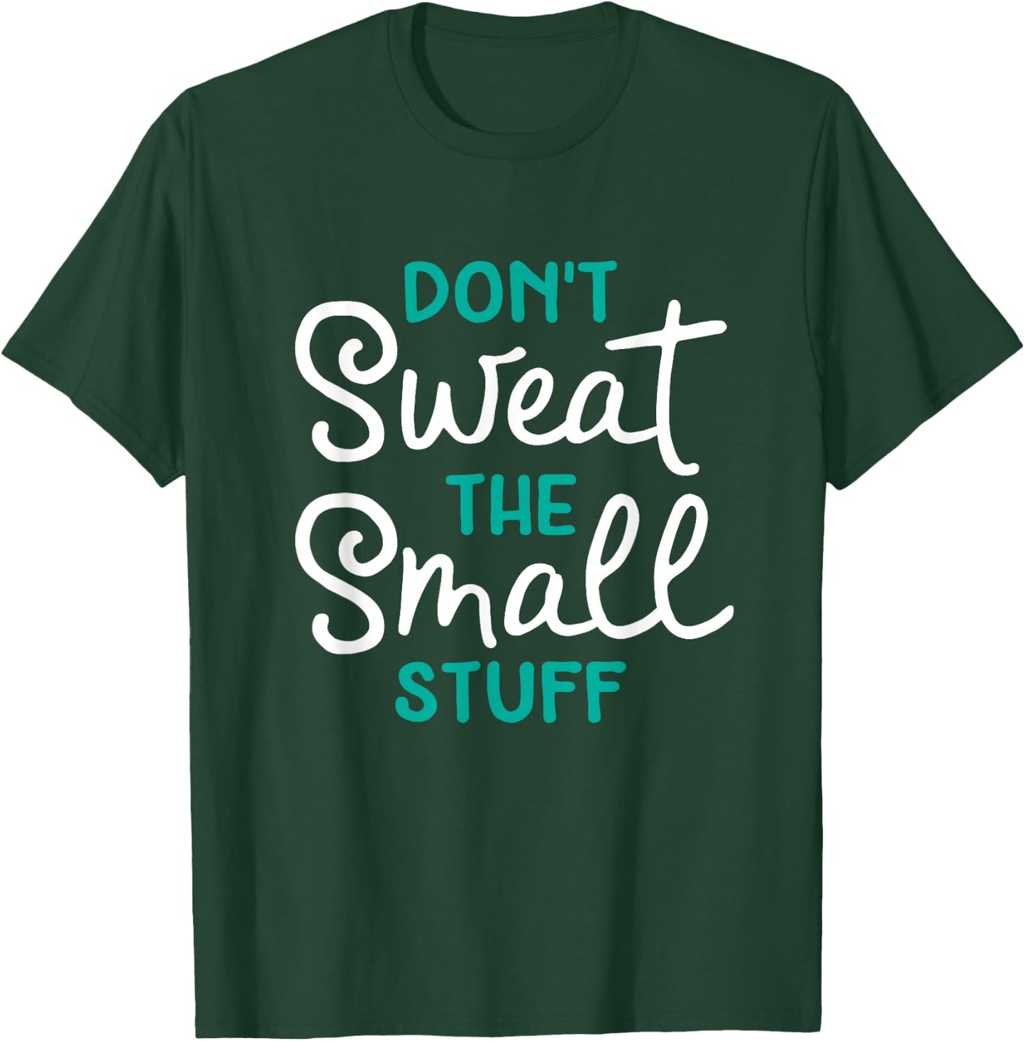 Don't Sweat The Small Stuff Gift T-Shirt - T-Shirt | Forest