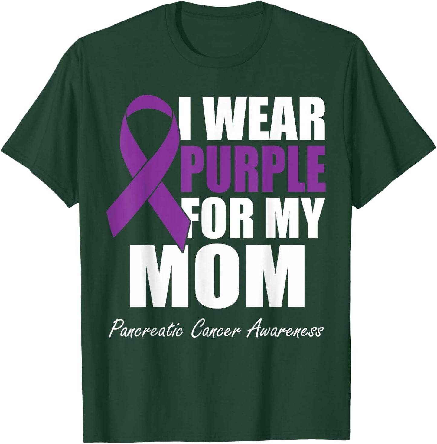 I Wear Purple For My Mom Pancreatic Cancer Awareness T-Shirt - T-Shirt | Forest