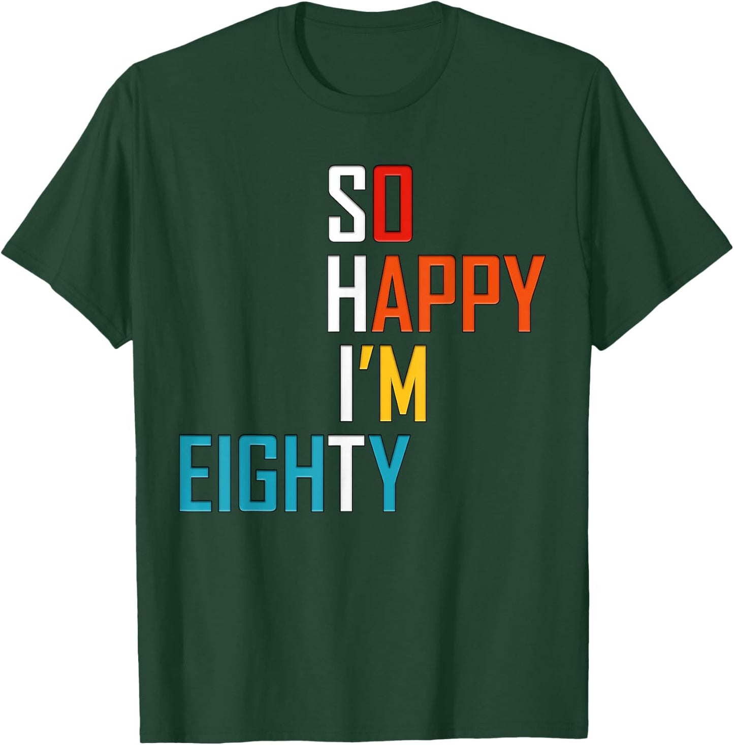 So Happy I'm Eighty 80 Years Old Gag Funny 80th Birthday T-Shirt - T-Shirt | Forest