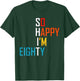 So Happy I'm Eighty 80 Years Old Gag Funny 80th Birthday T-Shirt - T-Shirt | Forest