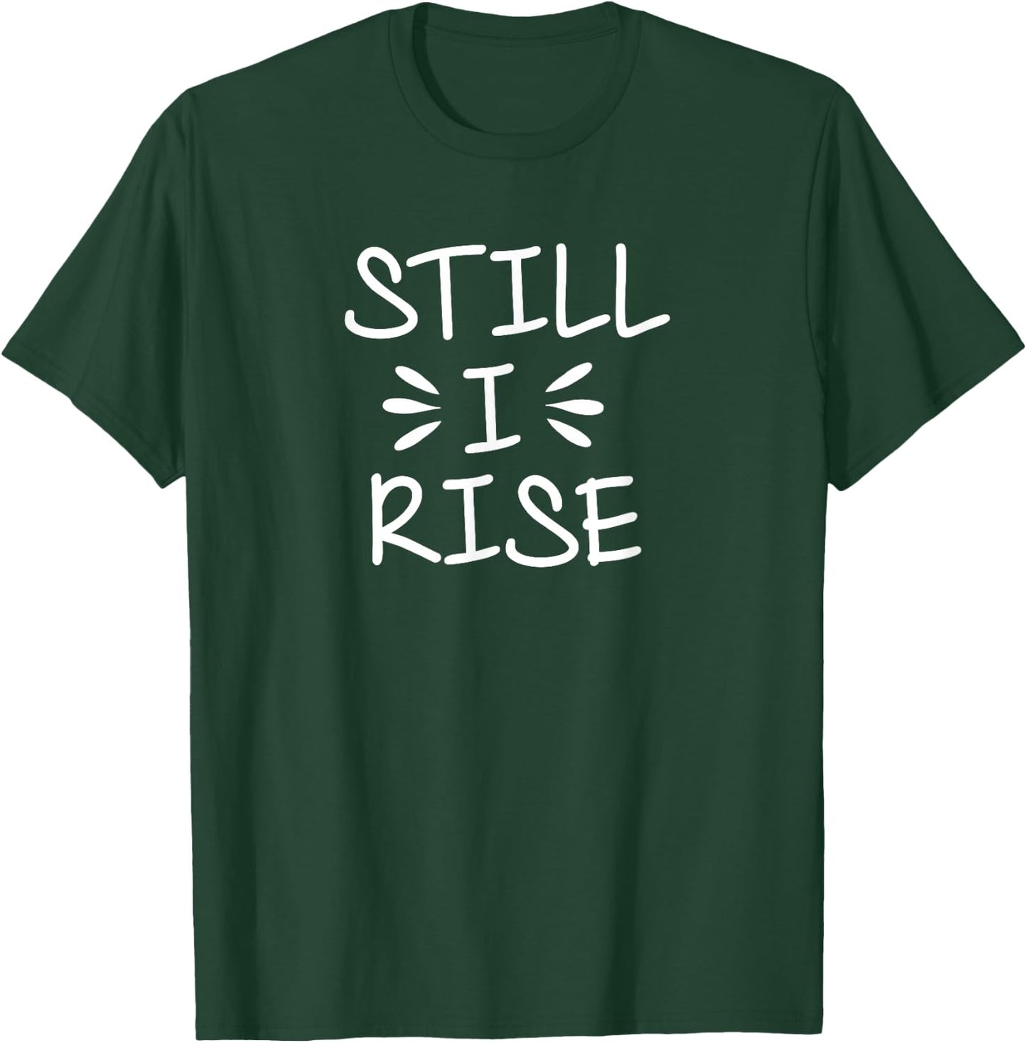 Inspirational, Still I Rise . Encouragement T-Shirt - T-Shirt | Forest