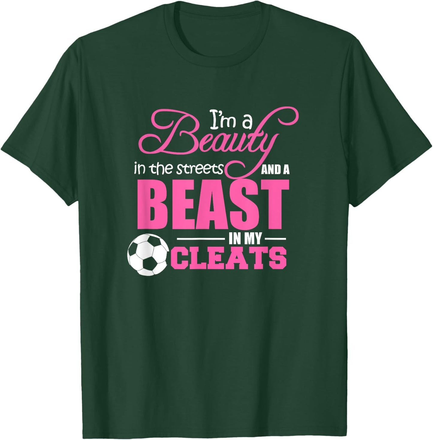 Beauty in the streets Beast in my Cleats Soccer Gift T-Shirt - T-Shirt | Forest