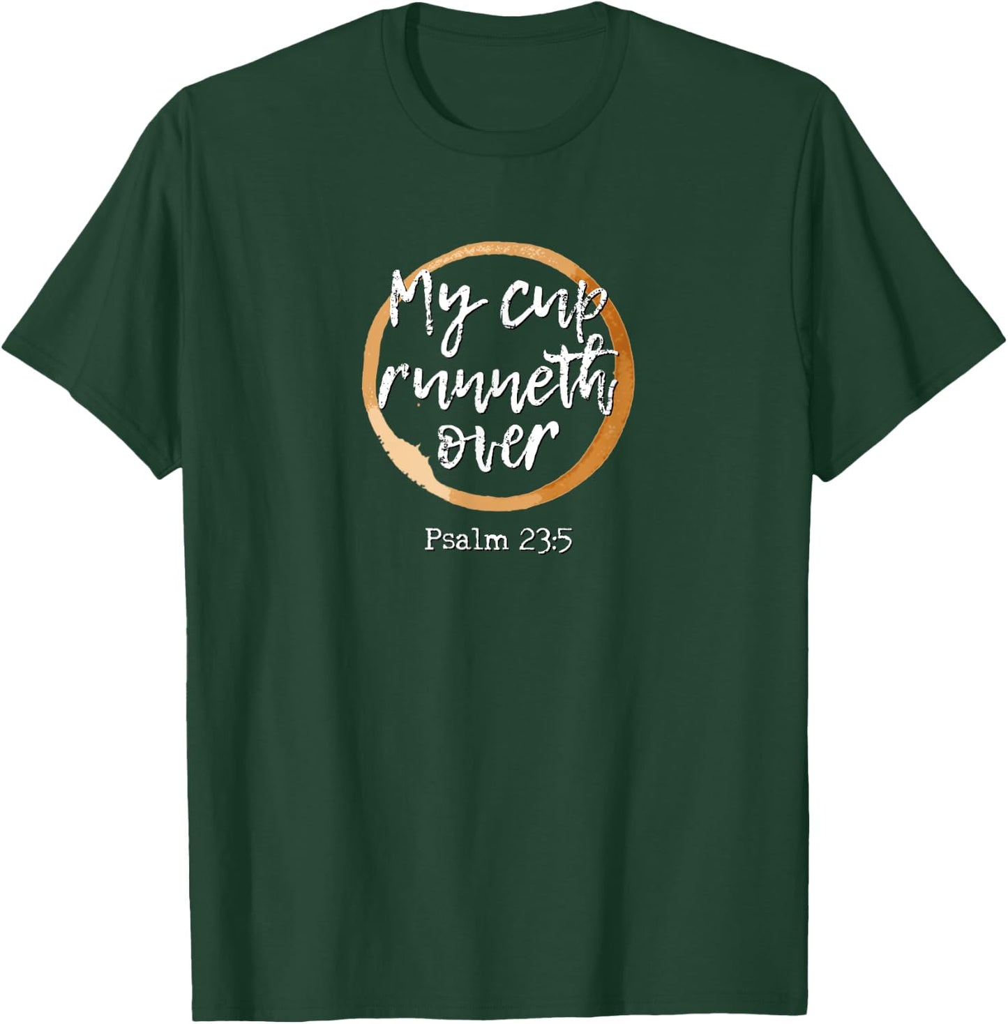 My Cup Runneth Over - Scripture Coffee T Shirt T-Shirt - T-Shirt | Forest