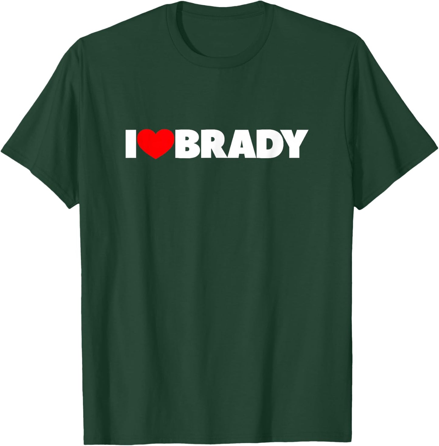 I Love (Heart) Brady T-Shirt - T-Shirt | Forest
