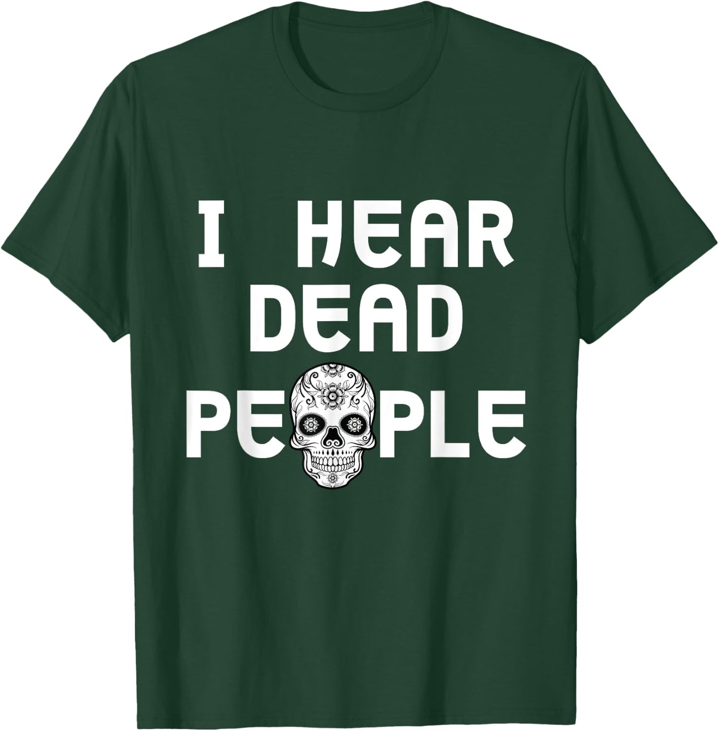 I Hear Dead People Skull T shirt T-Shirt - T-Shirt | Forest