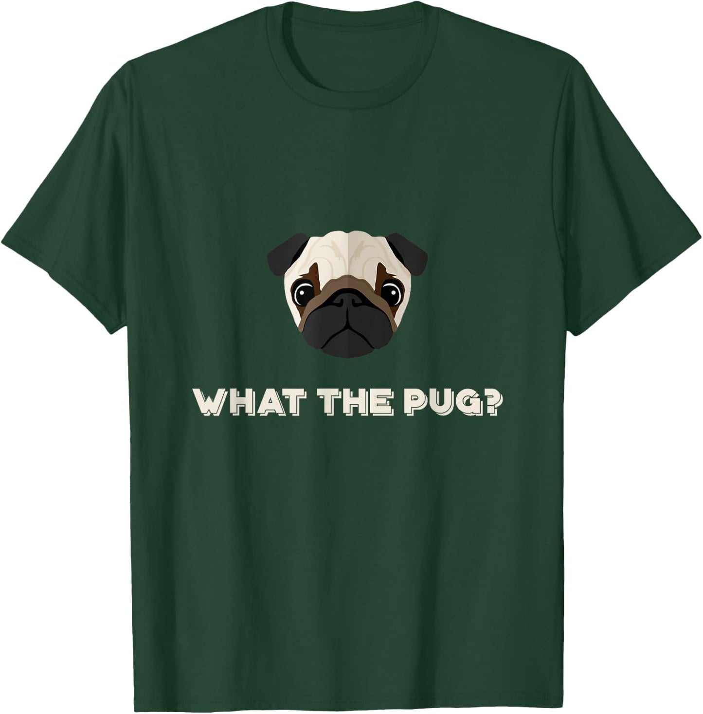 What the Pug | Funny Dog Pun T-Shirt - T-Shirt | Forest