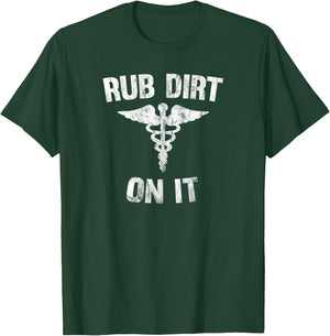 Rub Dirt On It Funny Medical T-Shirt - T-Shirt | Forest