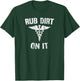 Rub Dirt On It Funny Medical T-Shirt - T-Shirt | Forest