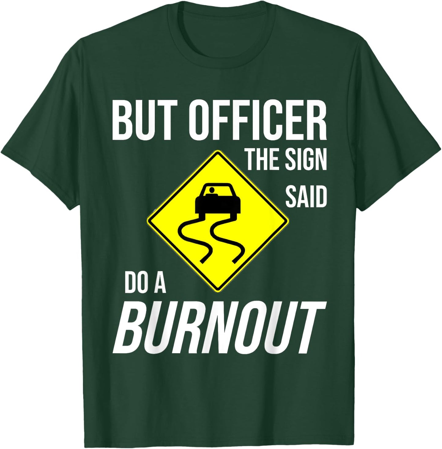 But Officer The Sign Said Do A Burnout Funny T-Shirt - T-Shirt | Forest
