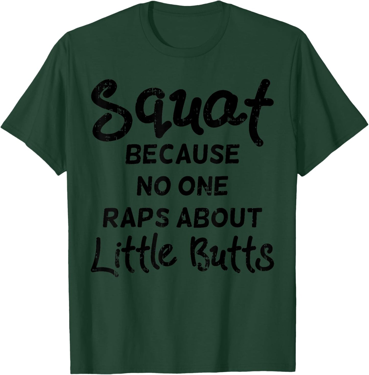 Squat Because No One Raps About Little Butts Funny Workout T-Shirt - T-Shirt | Forest