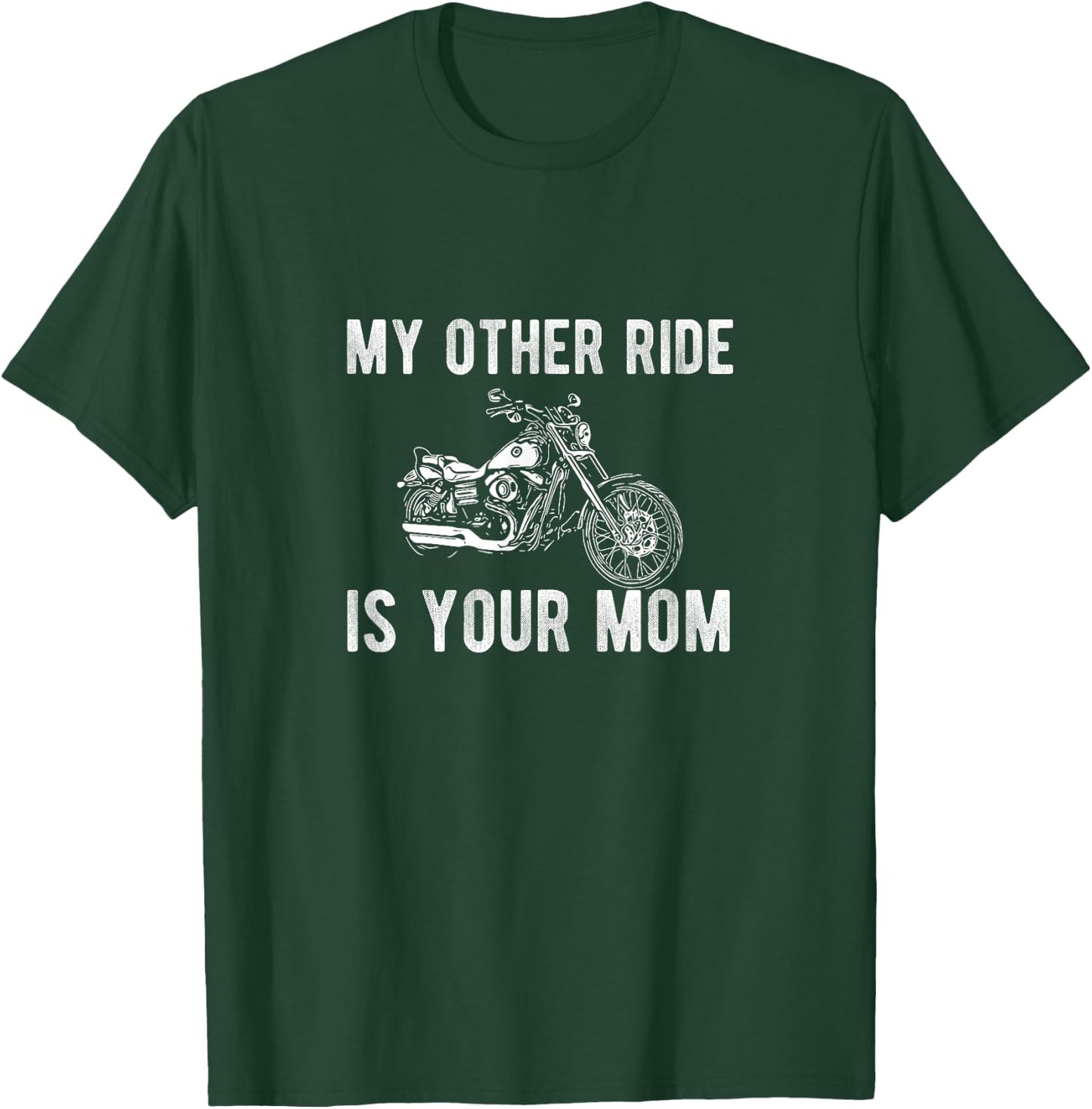 My Other Ride is Your Mom Funny Motorcycle Gift T-Shirt - T-Shirt | Forest