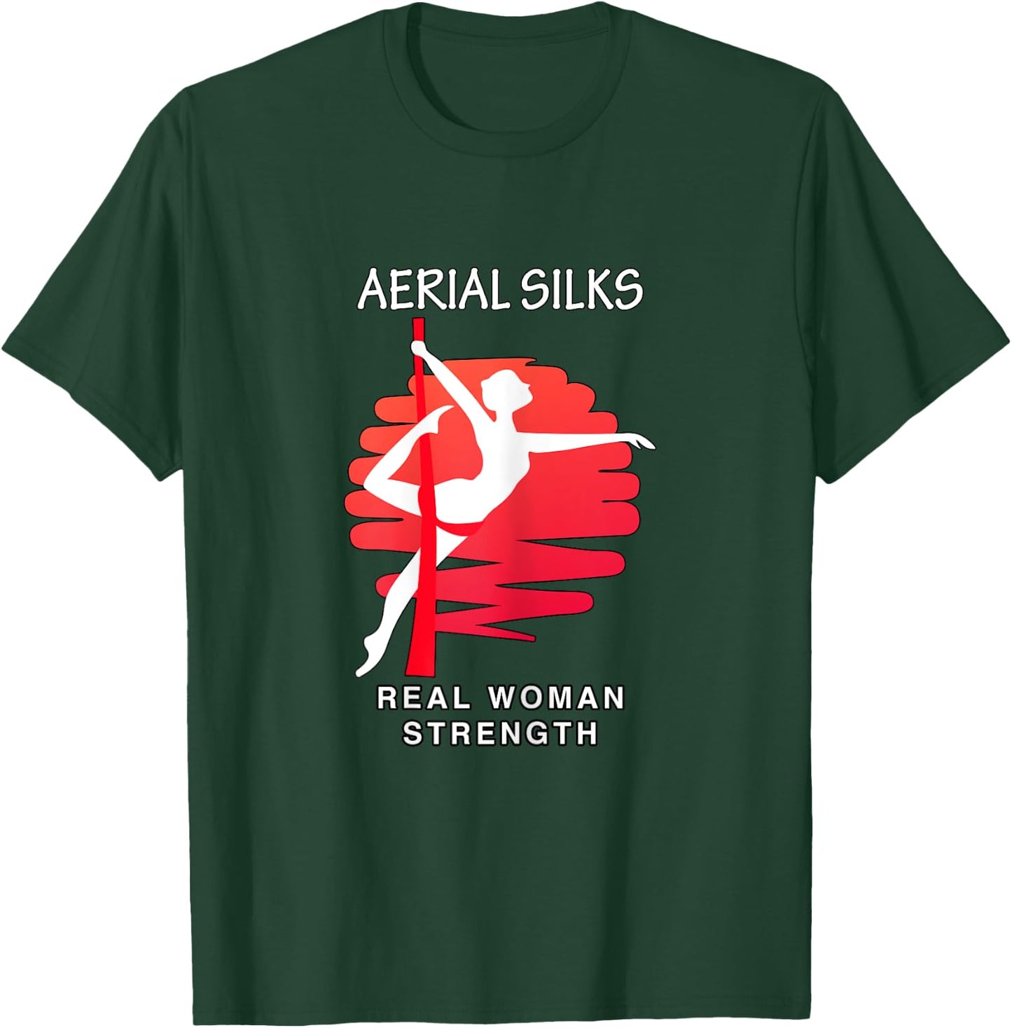 Aerial Silk, Real Woman Strength T Shirt T-Shirt - T-Shirt | Forest