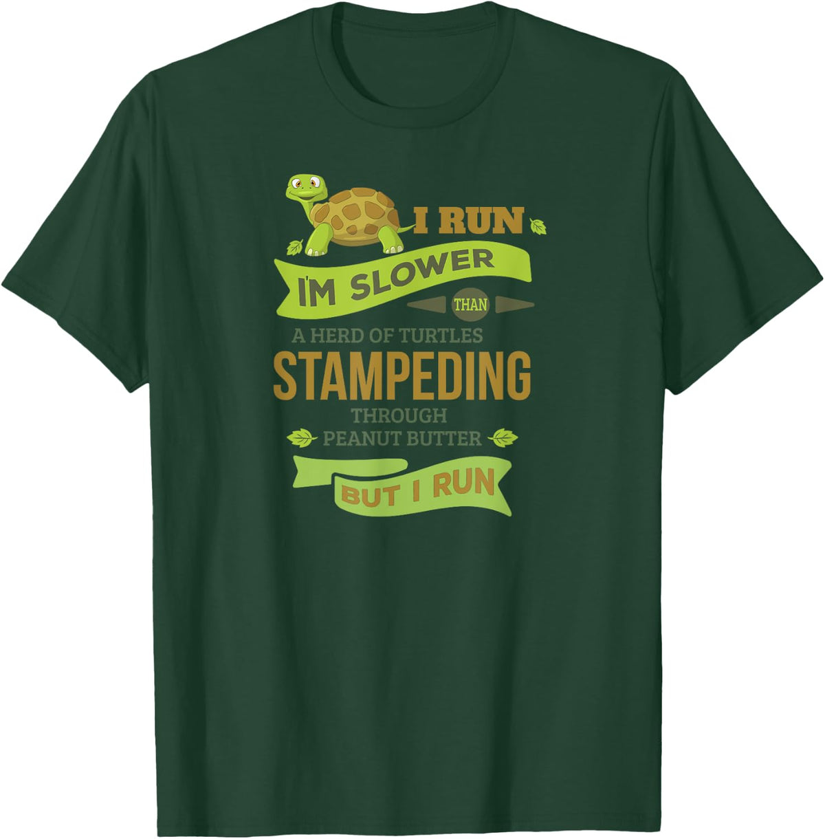 Run Slower Than A Herd Of Turtles- But I Run Cute Gym T-Shirt - T-Shirt | Forest
