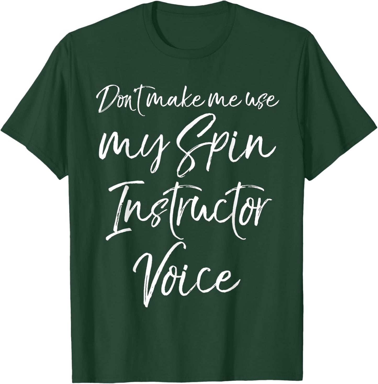 Funny Class Quote Don't Make Me Use My Spin Instructor Voice T-Shirt - T-Shirt | Forest
