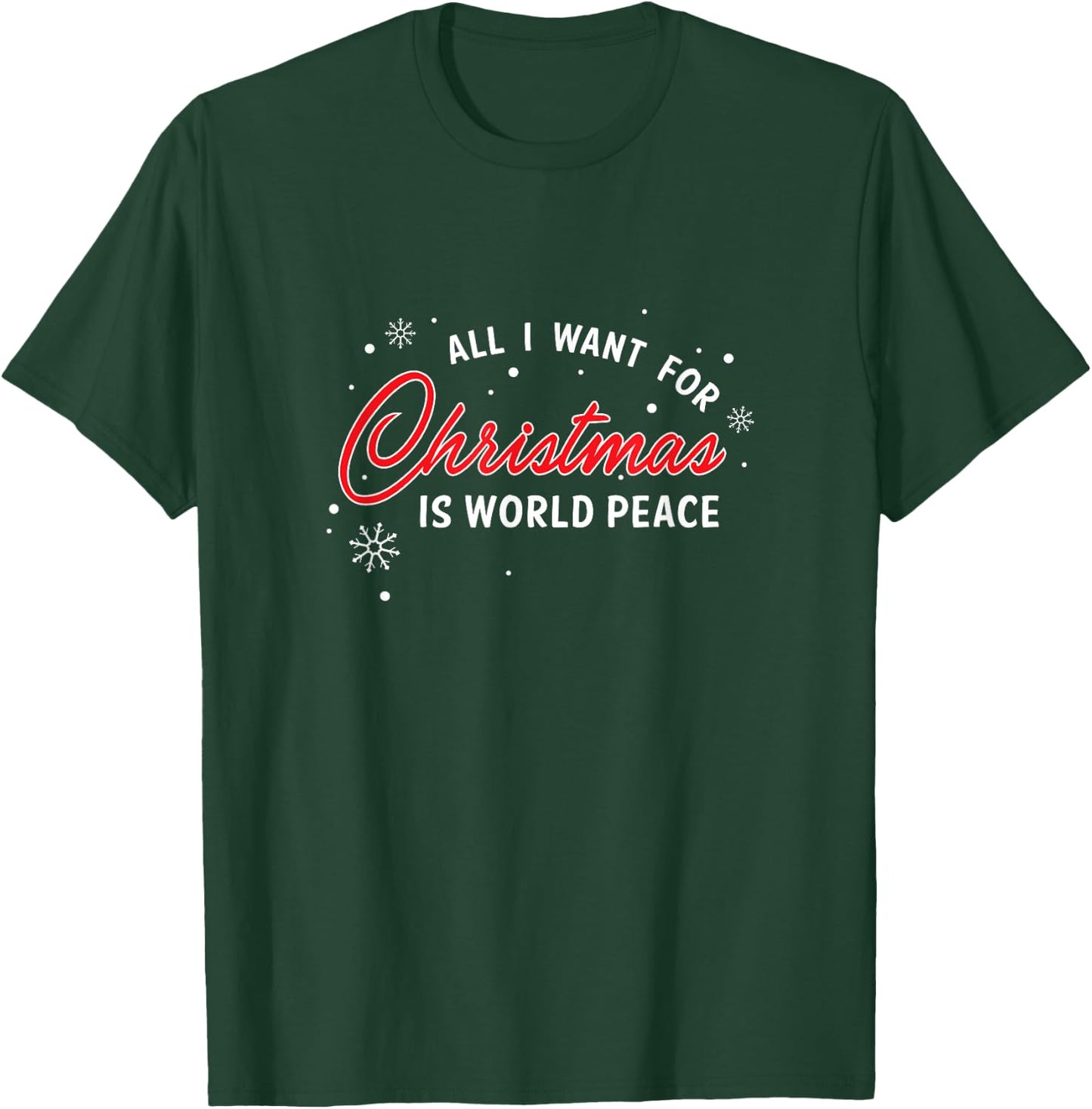 For Christmas All I Want Is World Peace Gift T-Shirt - T-Shirt | Forest