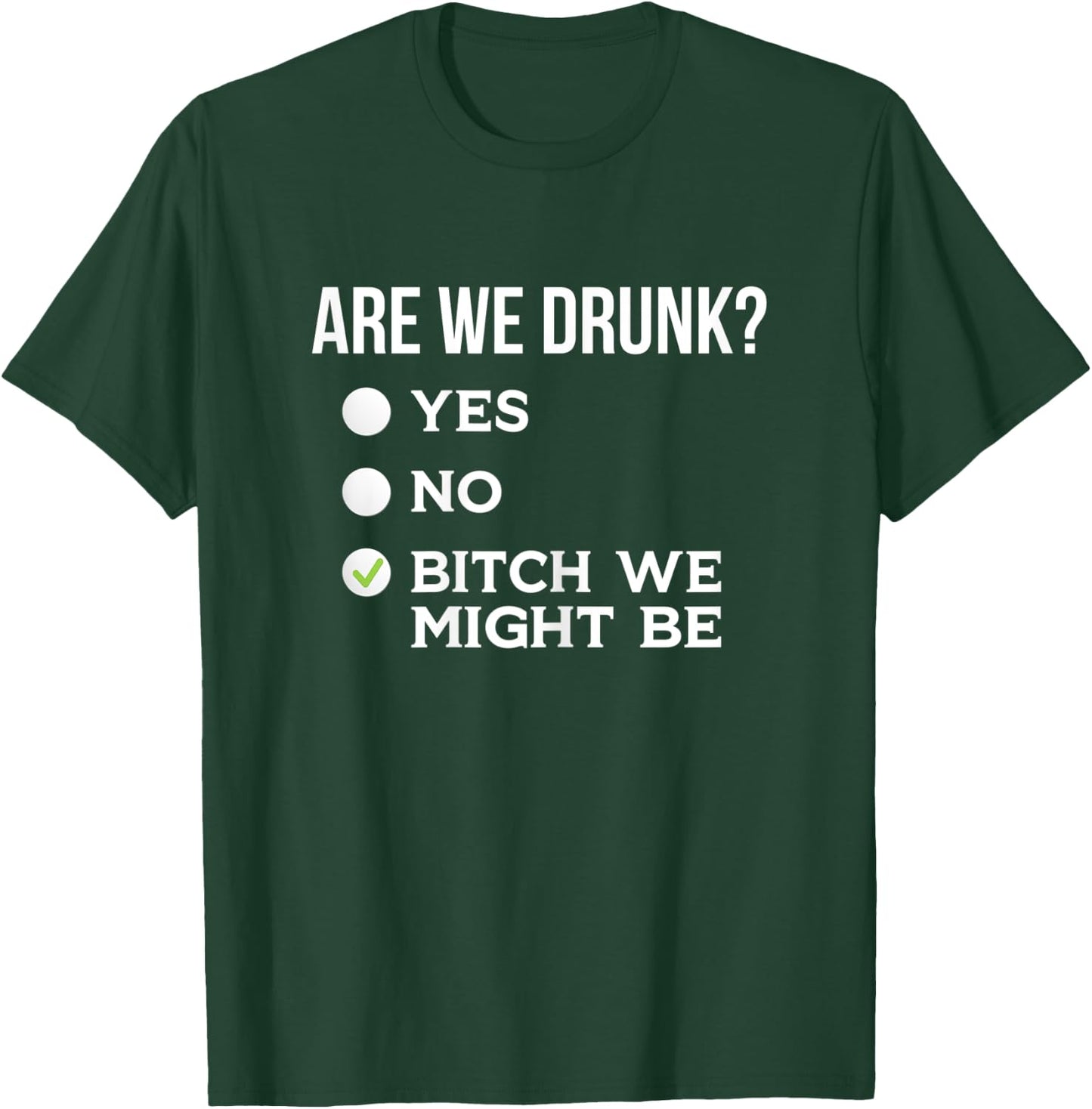 Are We Drunk? Bitch We Might Be Sassy Drinking Checklist T-Shirt - T-Shirt | Forest