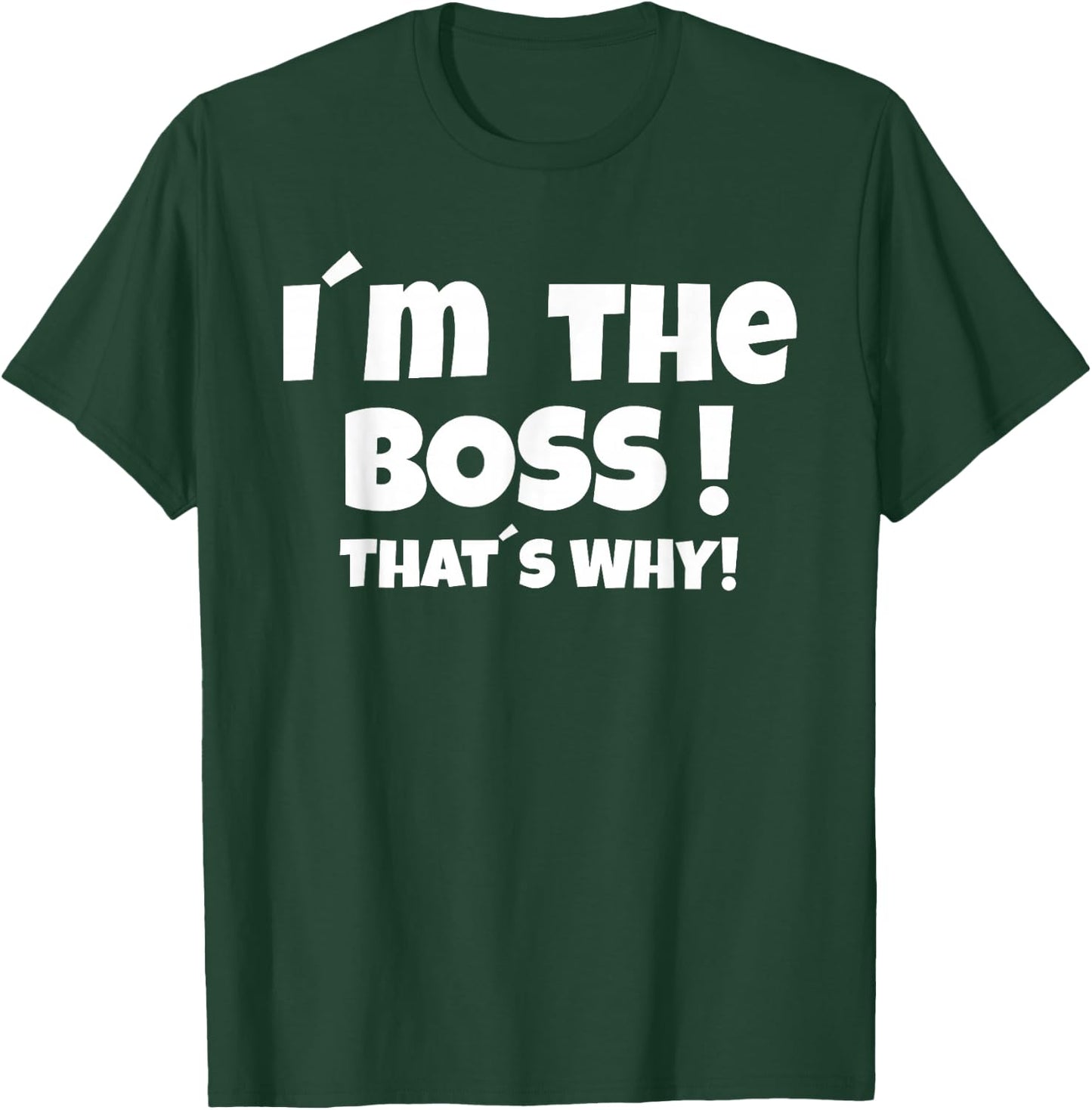 I'm the boss That's why T-Shirt - T-Shirt | Forest