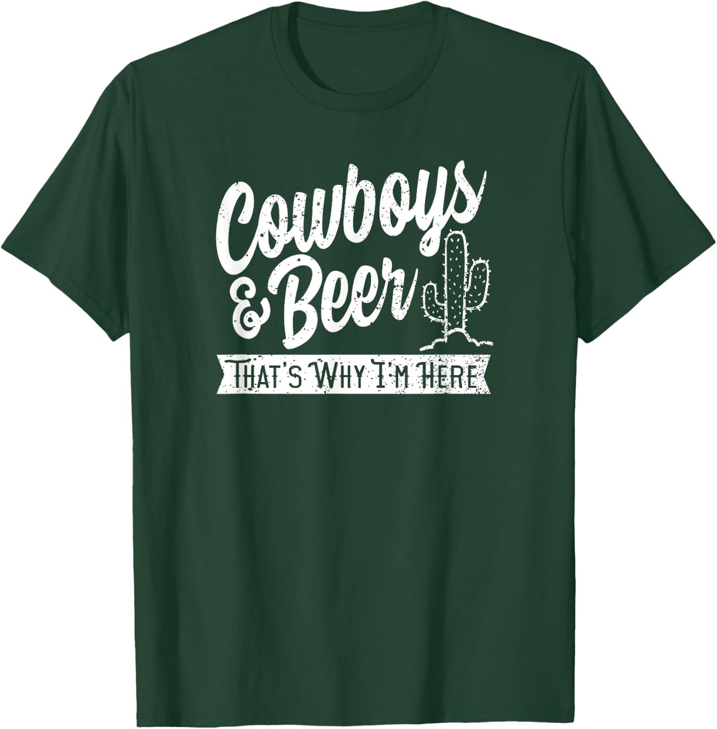 Cowboys and Beer That's Why I'm Here Rodeo country wear T-Shirt - T-Shirt | Forest