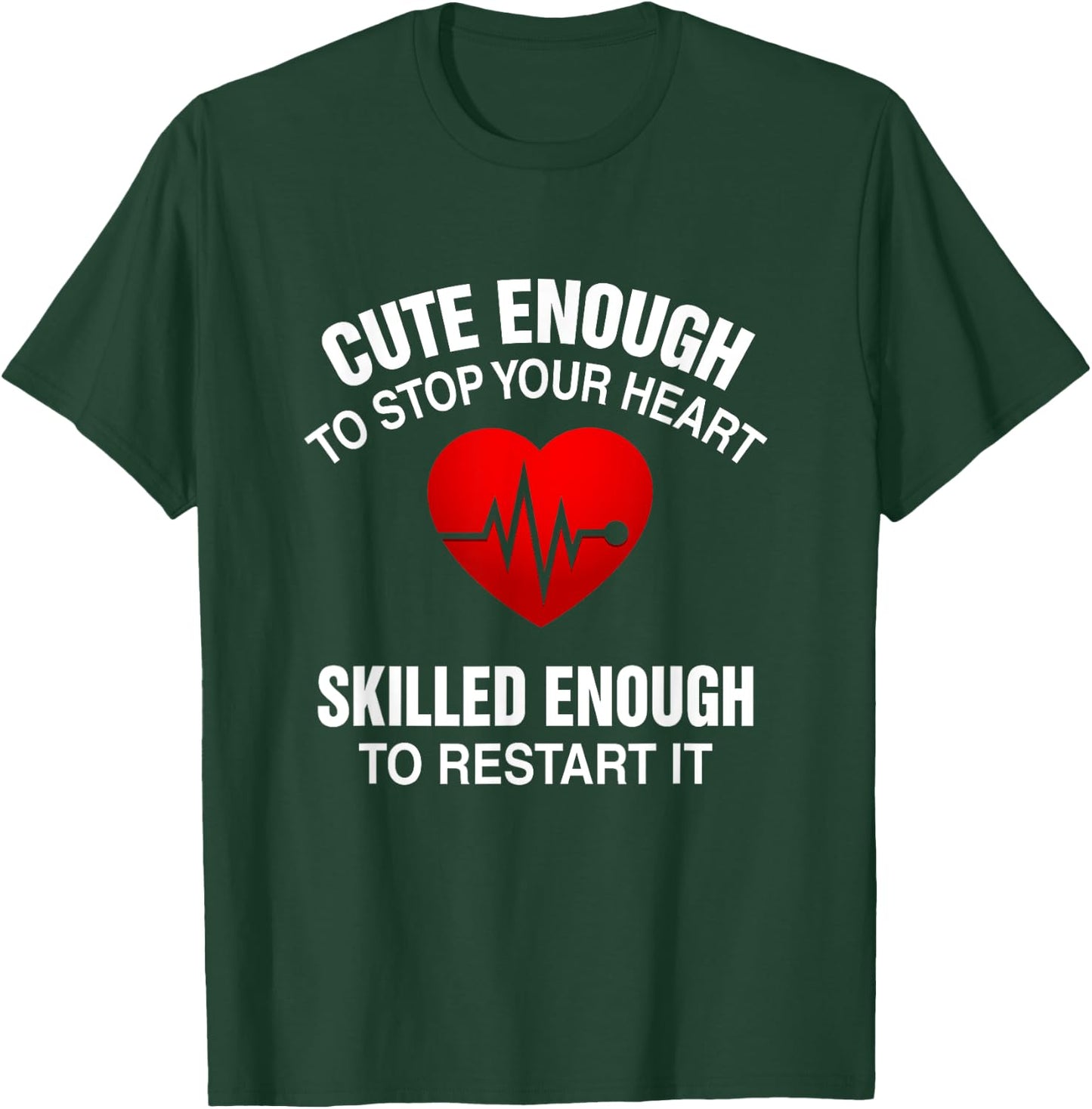 Cute Enough To Stop Your Heart, Skilled Enough To Restart It T-Shirt - T-Shirt | Forest