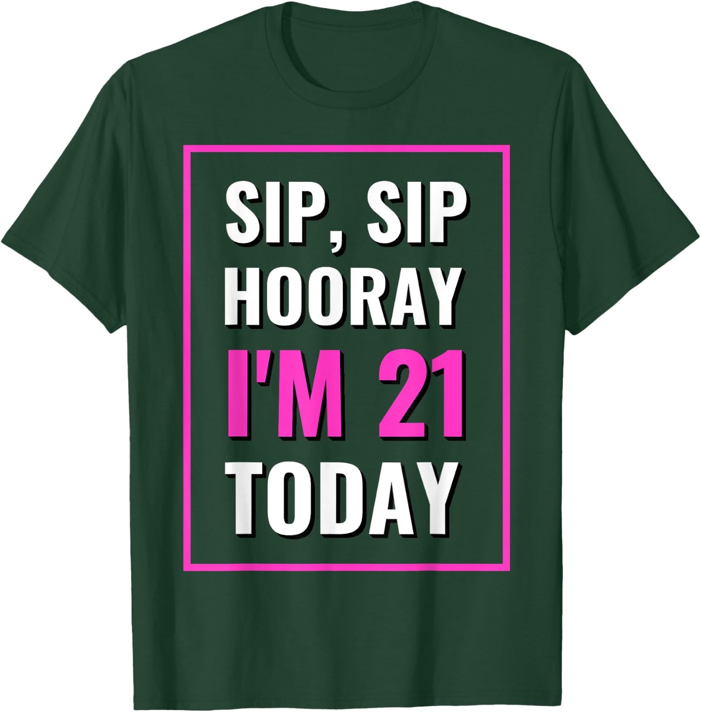 Funny Sip, Sip Hooray I'm 21 Today Drinking T-Shirt - T-Shirt | Forest