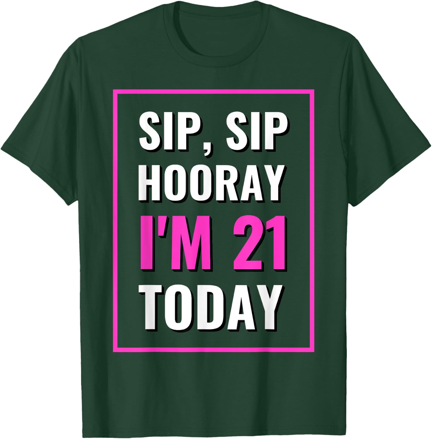 Funny Sip, Sip Hooray I'm 21 Today Drinking T-Shirt - T-Shirt | Forest