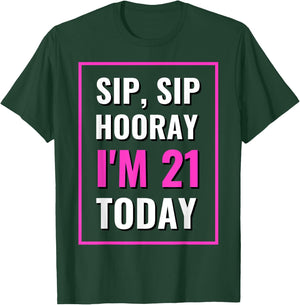 Funny Sip, Sip Hooray I'm 21 Today Drinking T-Shirt - T-Shirt | Forest