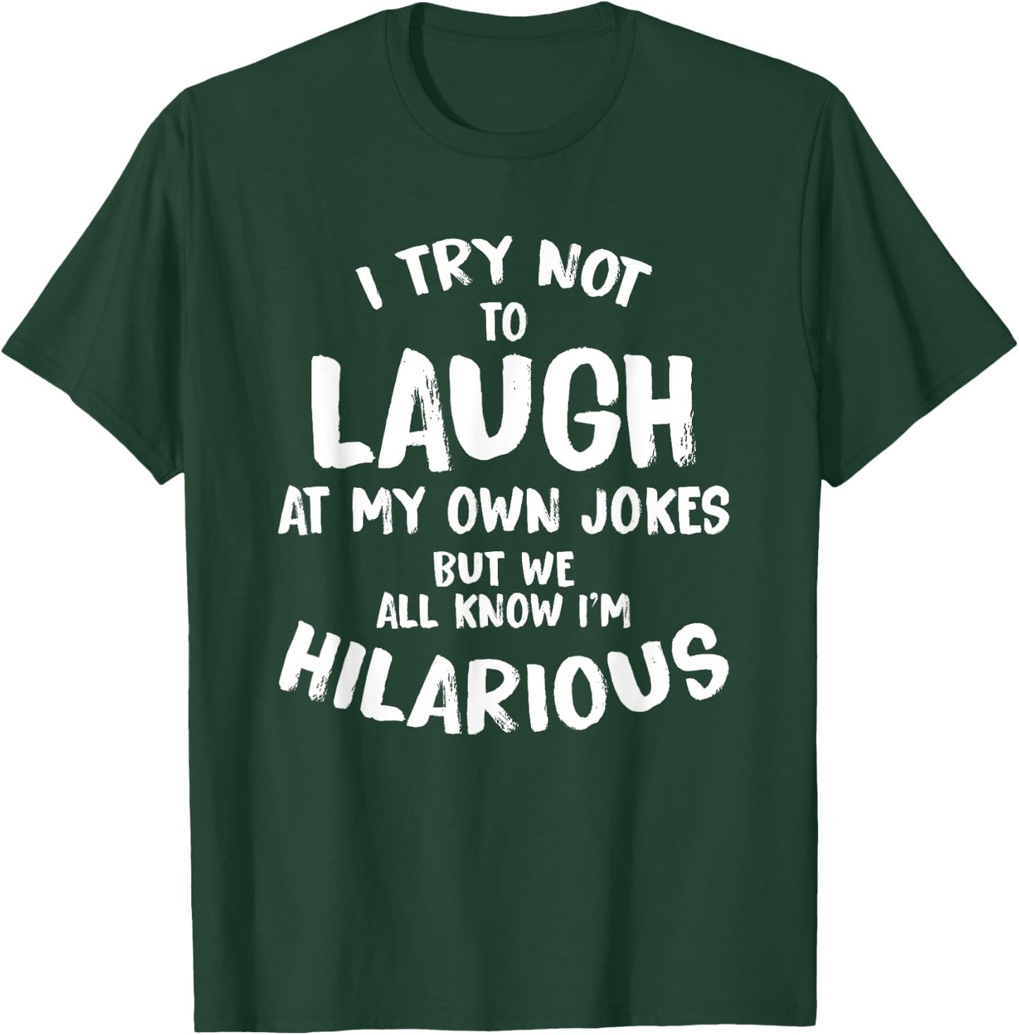 I Try Not To Laugh At My Own Jokes But We All Know T Shirt T-Shirt - T-Shirt | Forest