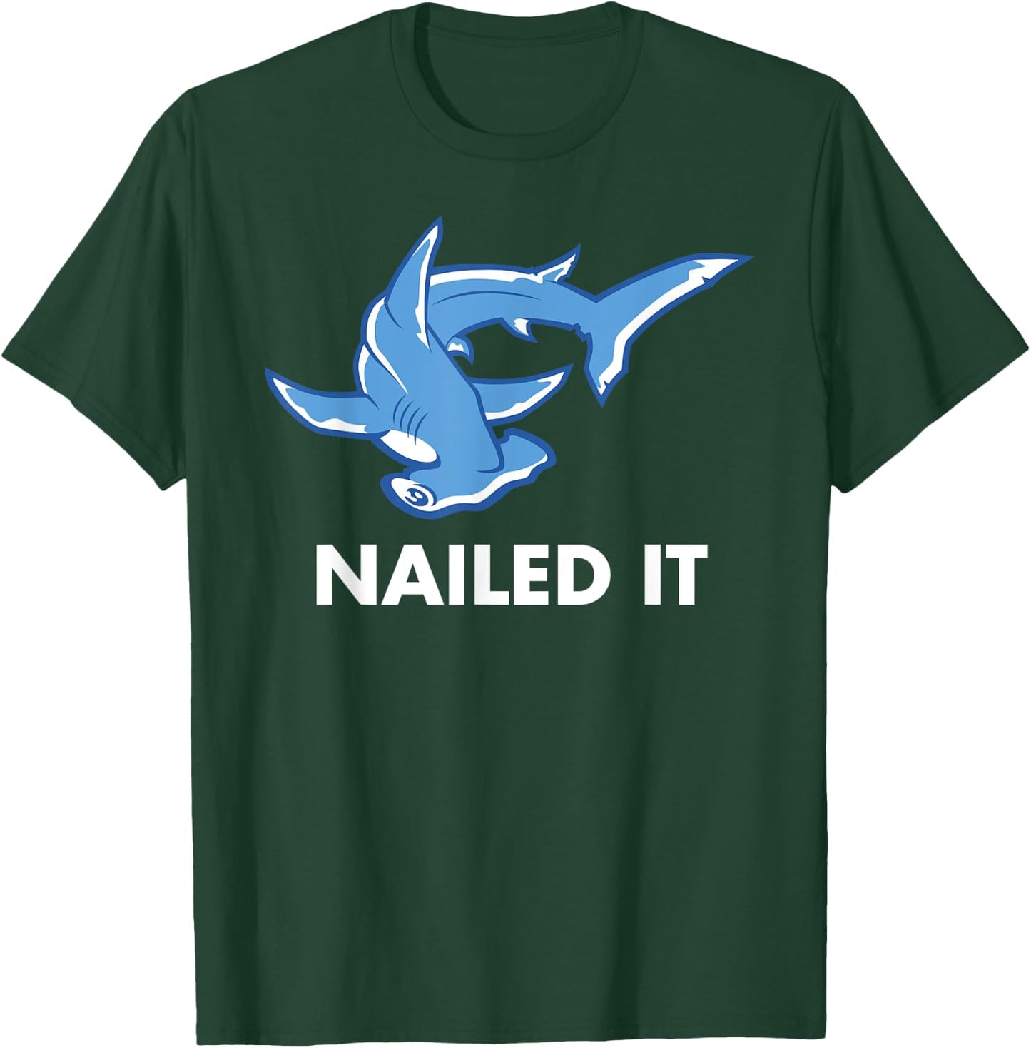 Nailed It - Funny Hammerhead Shark T-Shirt - T-Shirt | Forest
