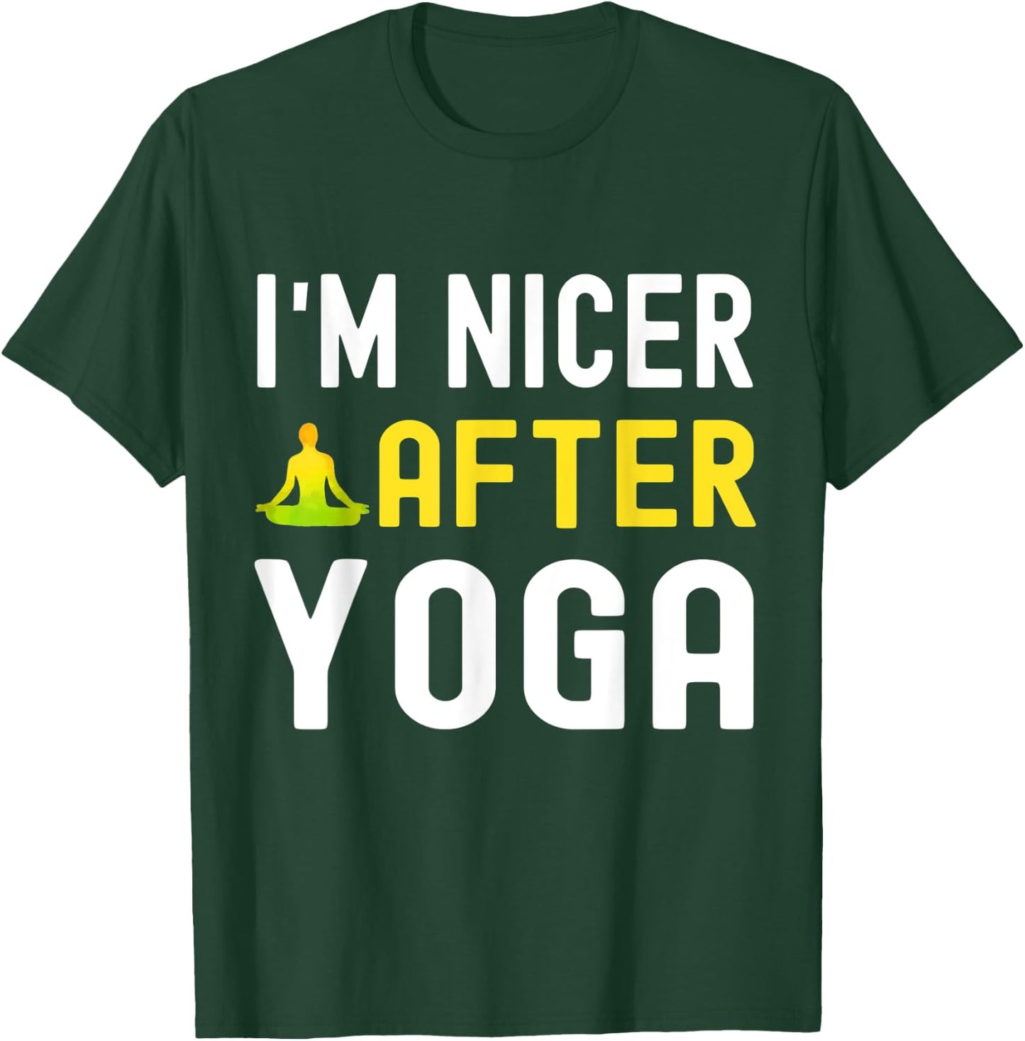 I'm Nicer After Yoga Shirt for Yoga Lovers T-Shirt - T-Shirt | Forest