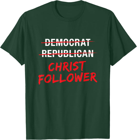 Christian Christ Political T Shirt : Not Democrat Republican T-Shirt - T-Shirt | Forest