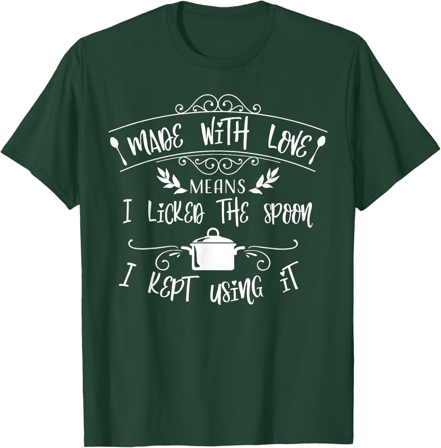 Made With Love I Licked The Spoon Funny Cooking Gift T-Shirt - T-Shirt | Forest