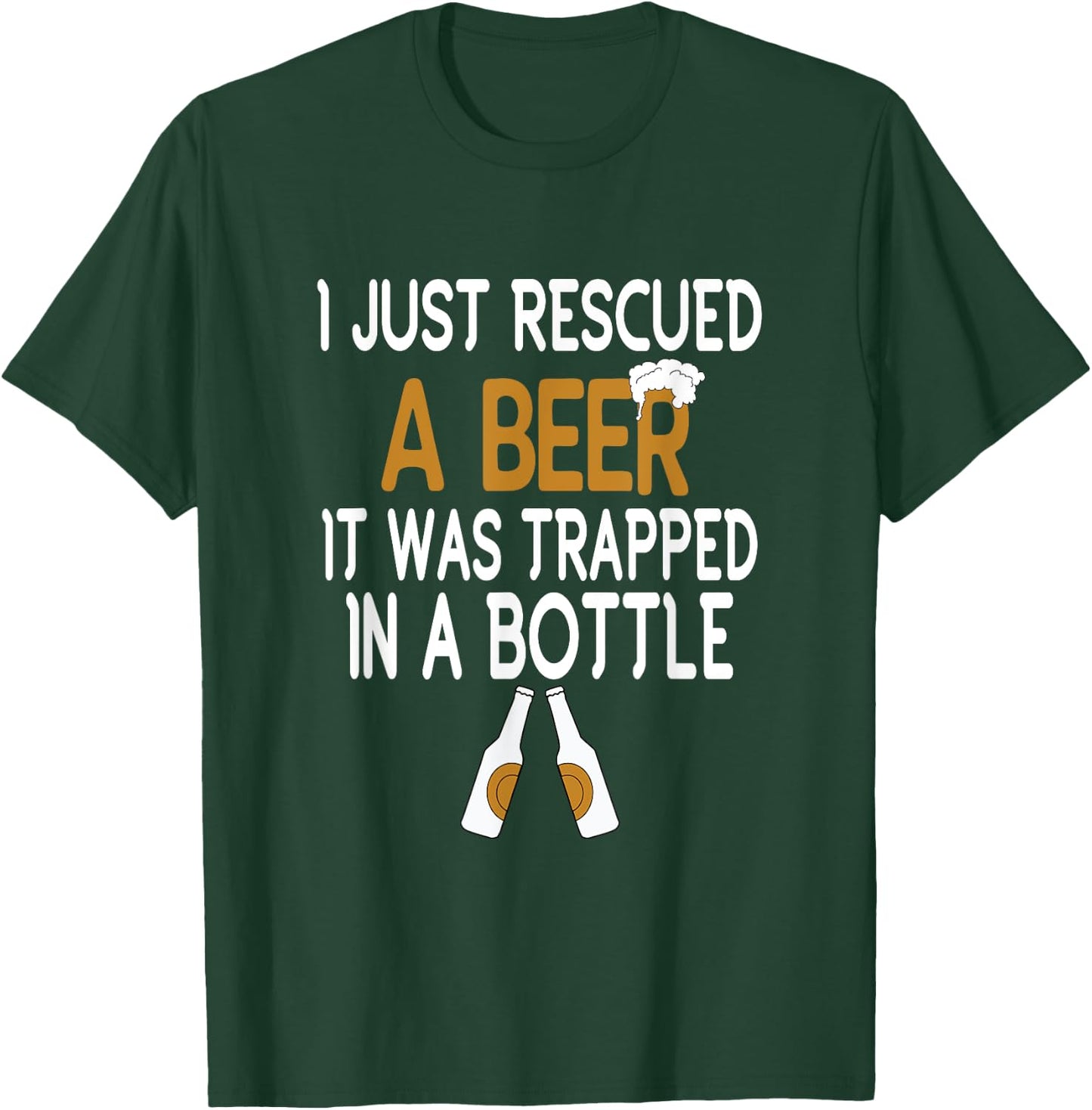 I Just Rescued A Beer Funny Beer Bottle Drinking Humor T-Shirt - T-Shirt | Forest