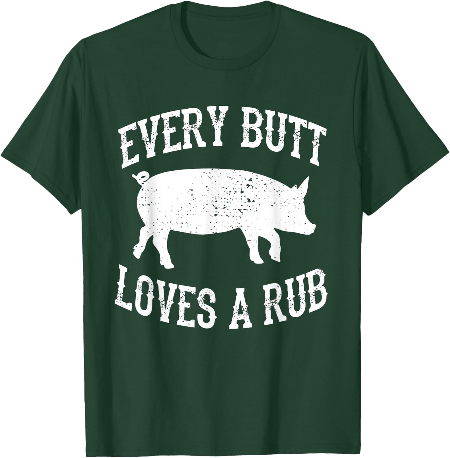 Every Butt Loves A Rub Awesome Meat Smoker BBQ T-Shirt - T-Shirt | Forest