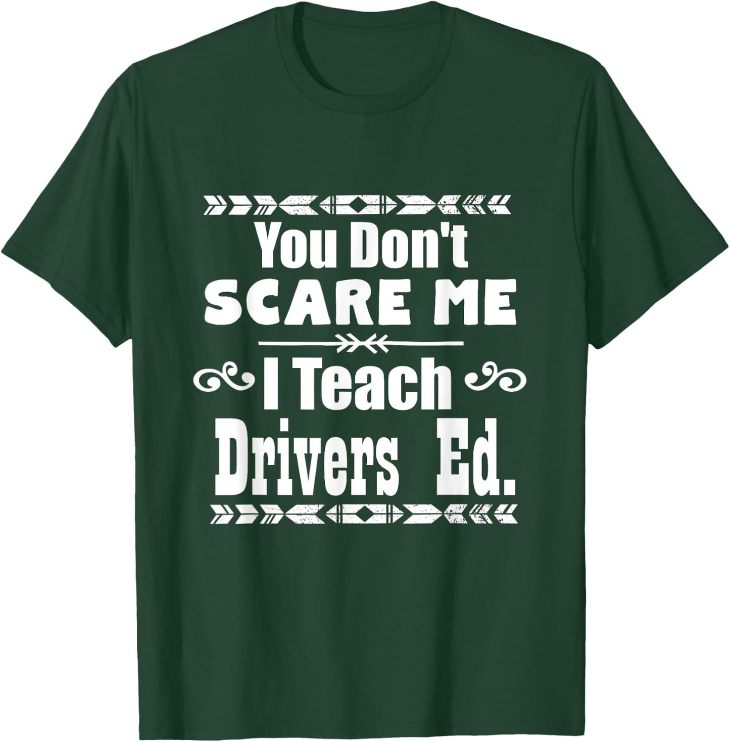 You Don't Scare Me I Teach Drivers Ed Teacher School Shirt Women Girls Kids T-Shirt - T-Shirt | Forest