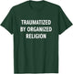 Traumatized By Organized Religion, Funny, Jokes, Sarcastic T-Shirt - T-Shirt | Forest