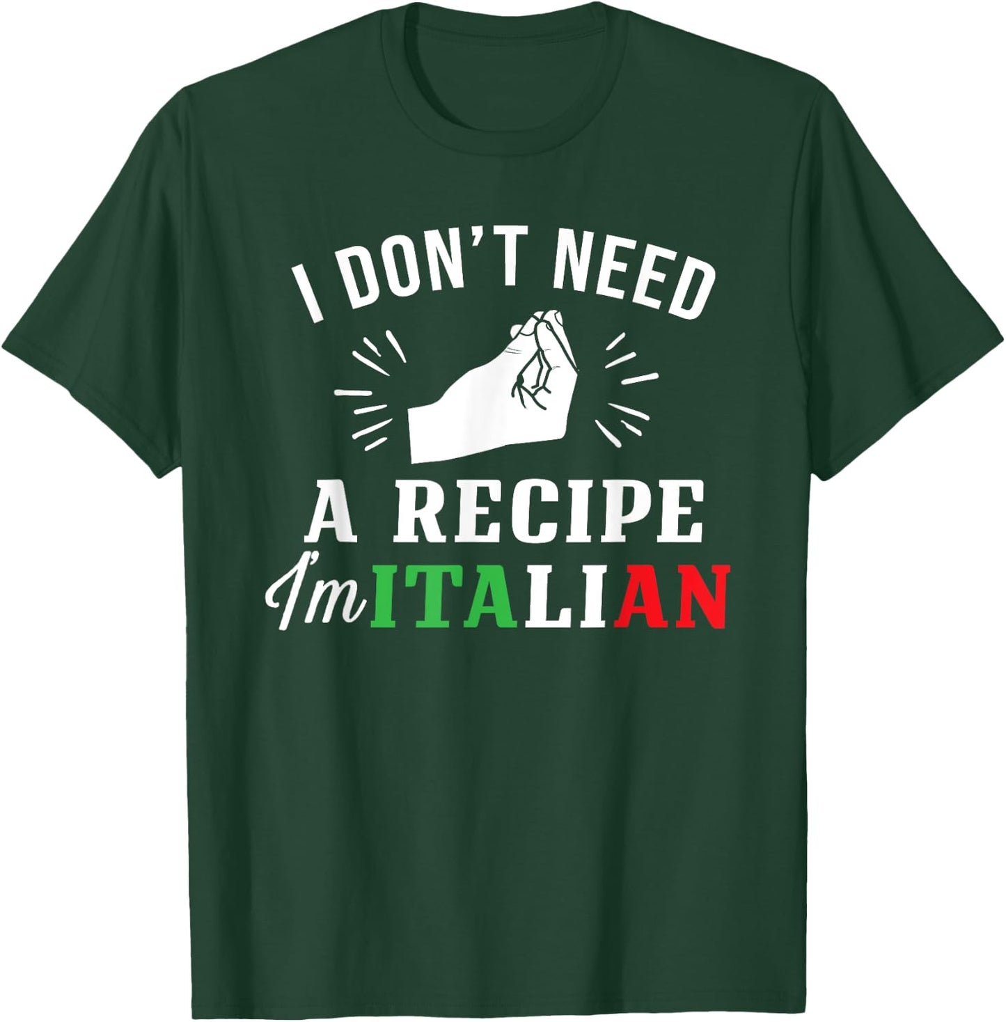 Funny Italy Flag Don't Need Recipe I'm Italian T-Shirt - T-Shirt | Forest