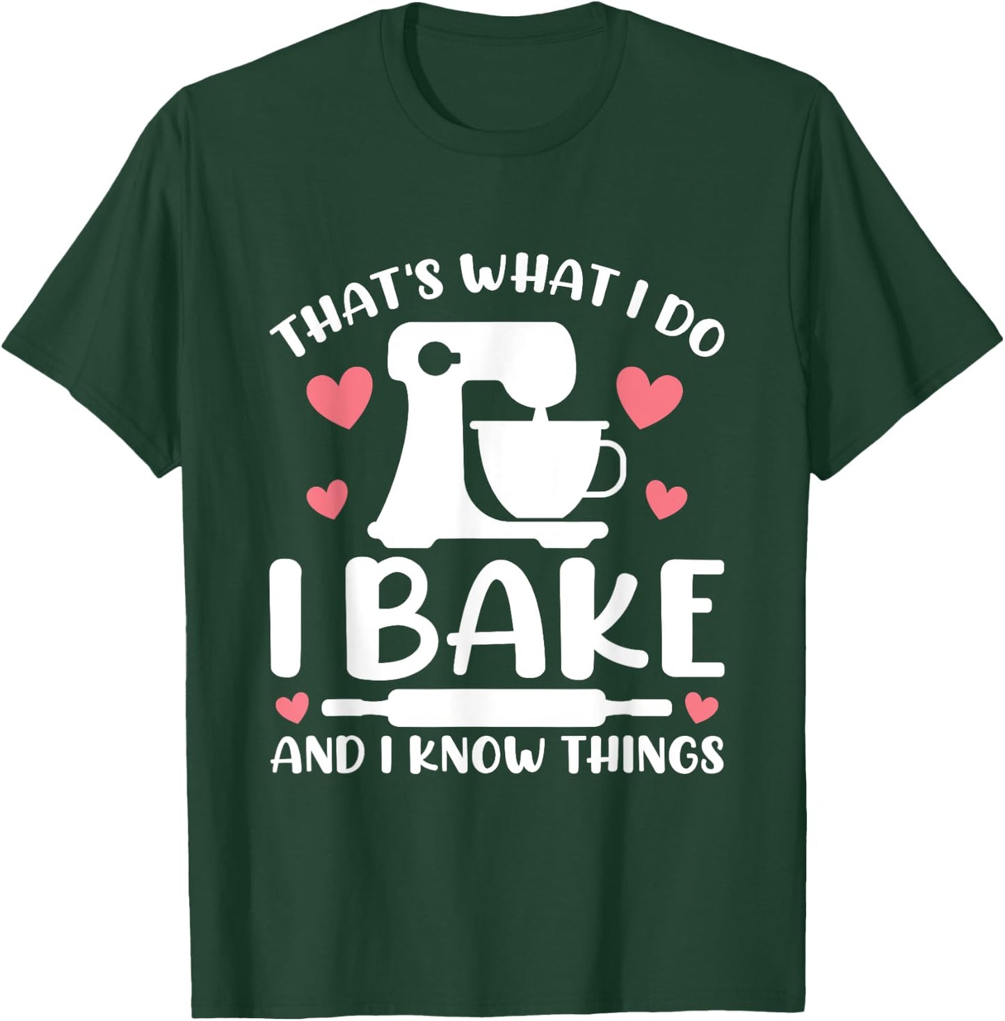 That's What I Do I Bake And I Know Things Party Mom Baking T-Shirt - T-Shirt | Forest