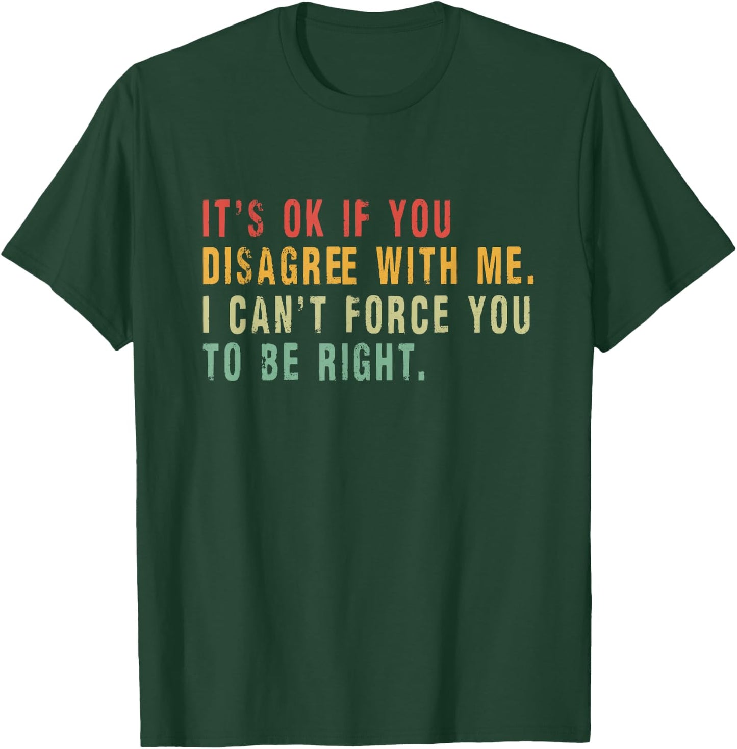 It's Ok If You Disagree With Me - Humour Fun T-Shirt - T-Shirt | Forest
