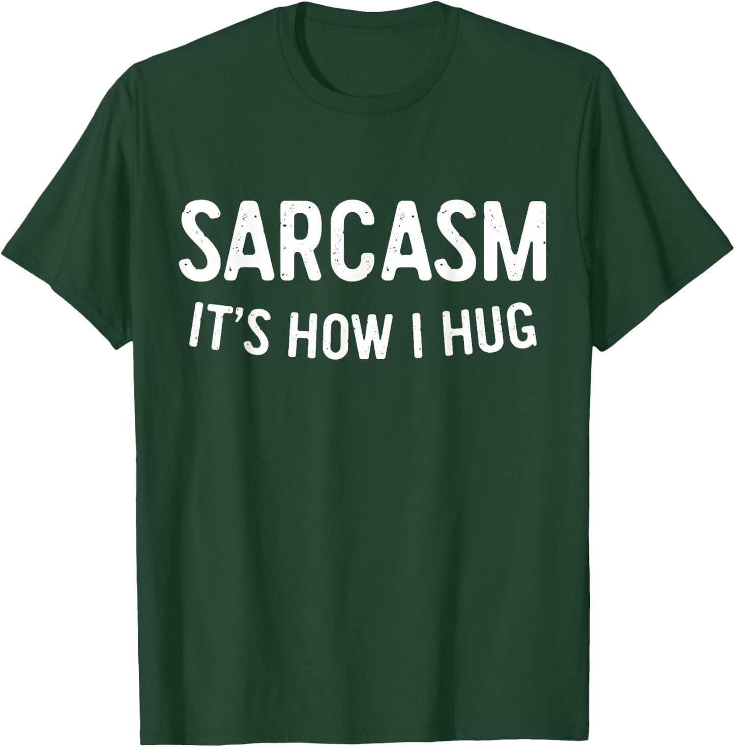 Sarcasm It's How I Hug Shirt Funny Men Women Kids Sarcastic T-Shirt - T-Shirt | Forest
