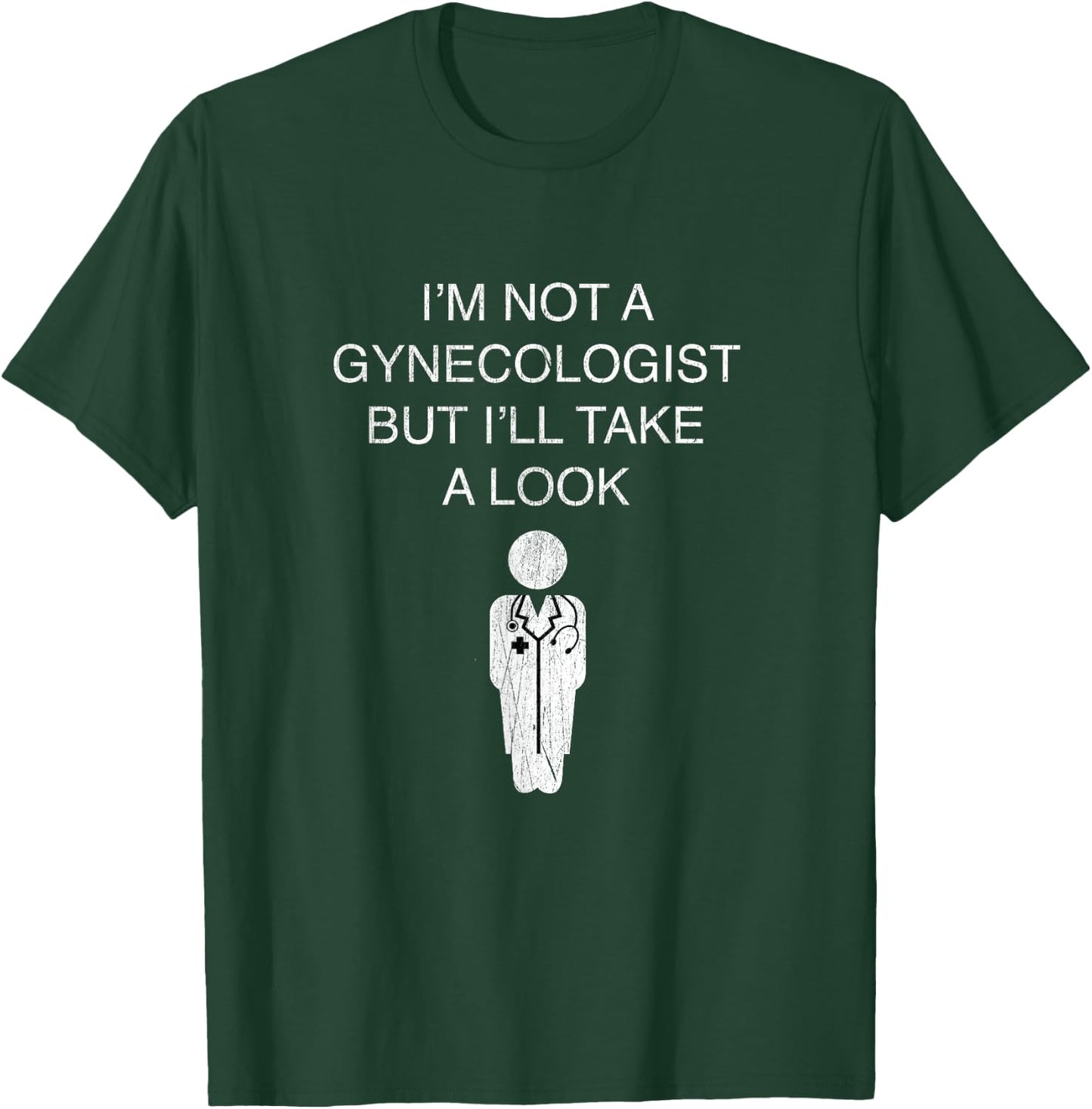 Funny I'm Not A Gynecologist But I'll Take A Look T-Shirt - T-Shirt | Forest