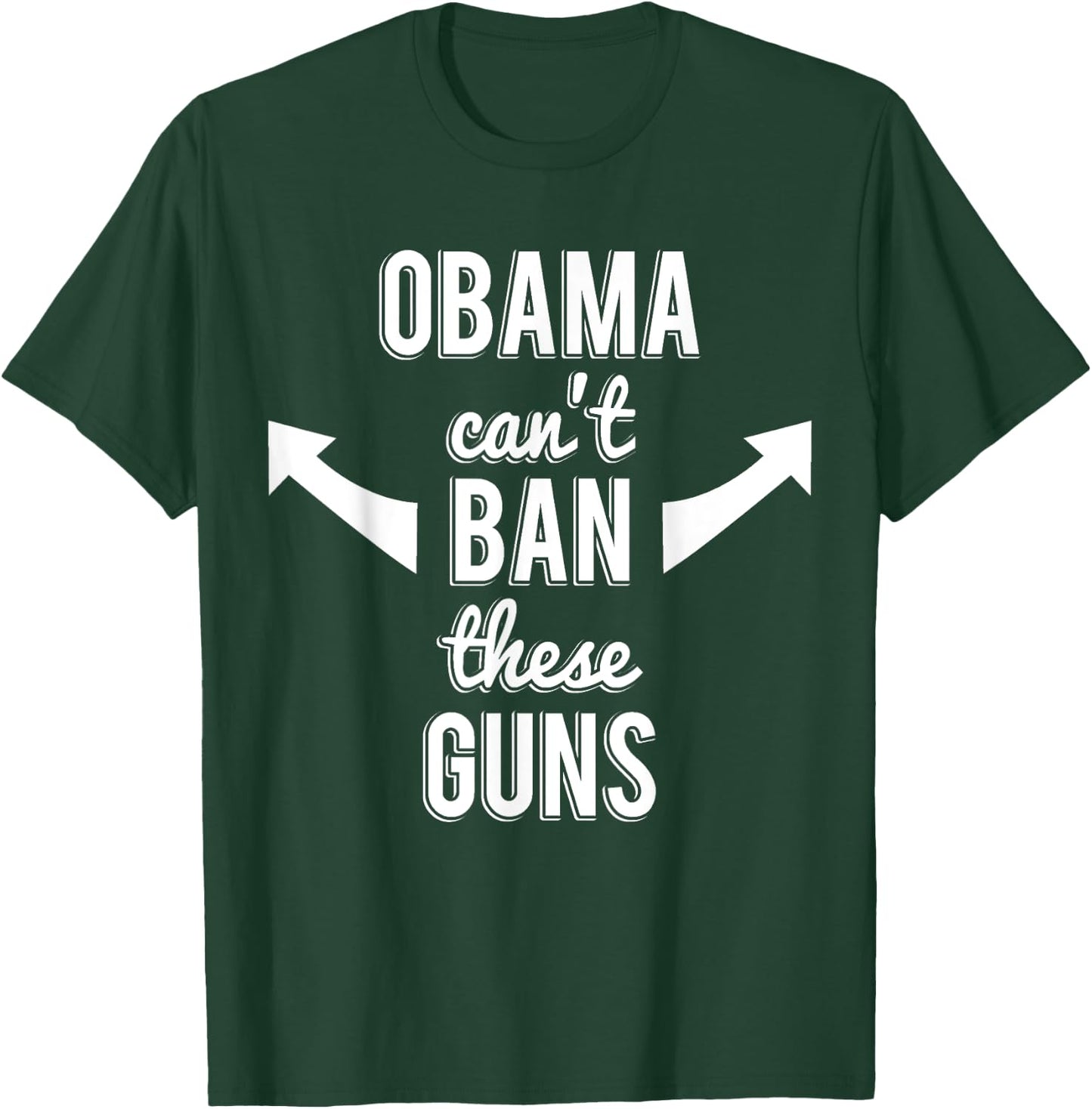 Barack Obama Can't Ban These Guns T-Shirt - T-Shirt | Forest