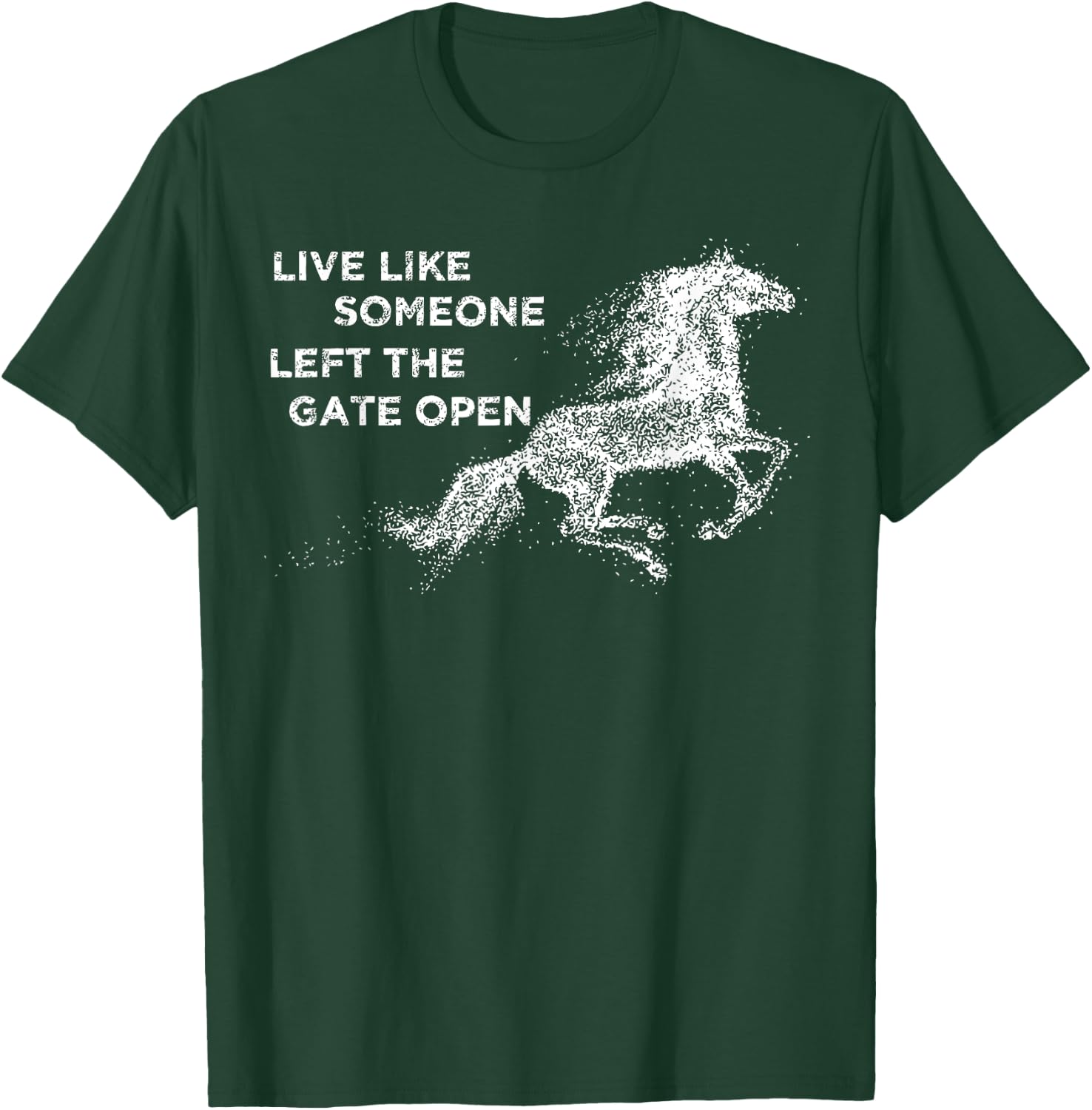 Galloping Live Like Someone Left The Gate Open Horse T-Shirt - T-Shirt | Forest