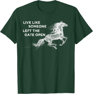 Galloping Live Like Someone Left The Gate Open Horse T-Shirt - T-Shirt | Forest
