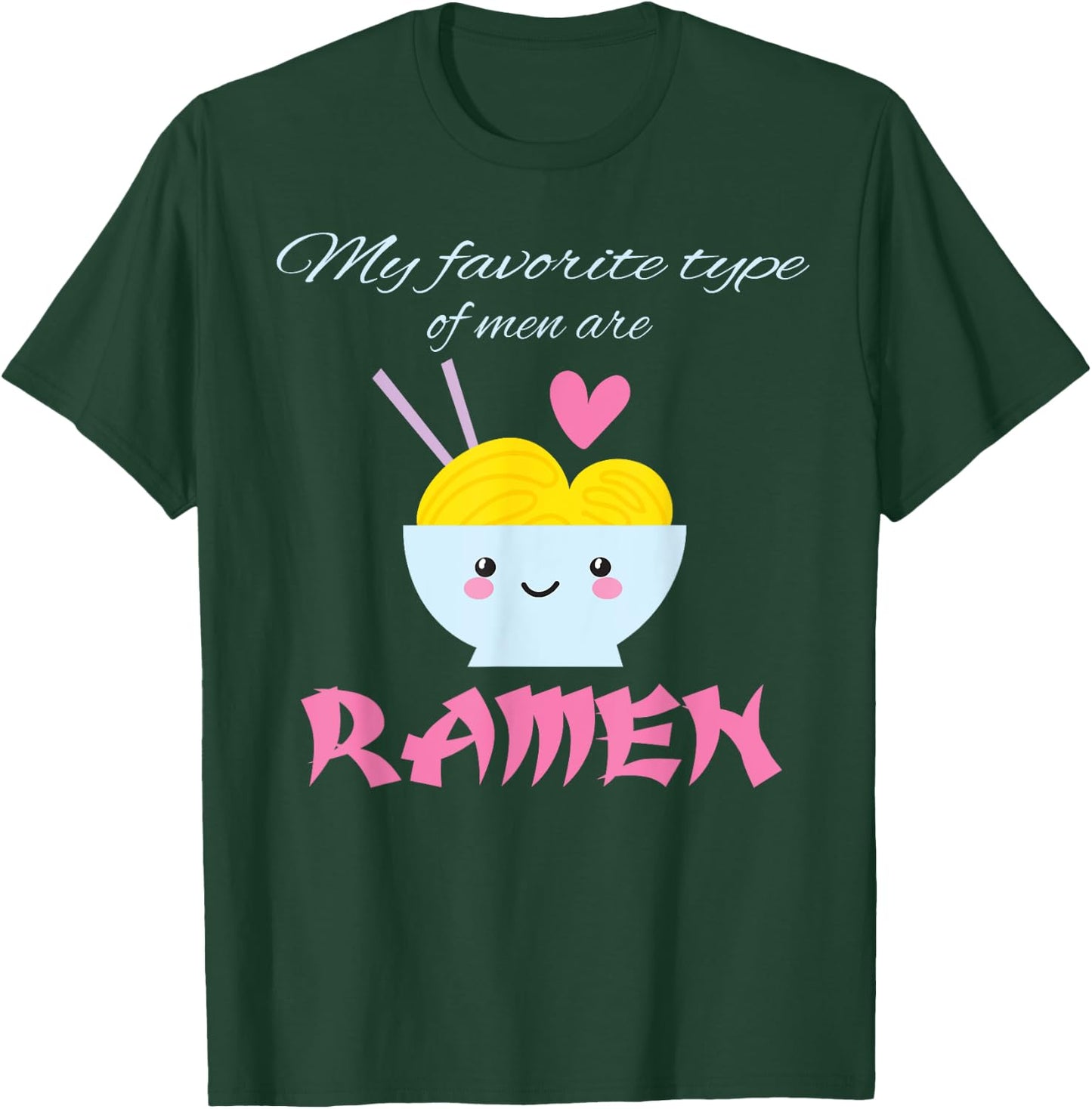 My Favorite Type of Men are Ramen Ramen Lover Gift T-Shirt - T-Shirt | Forest