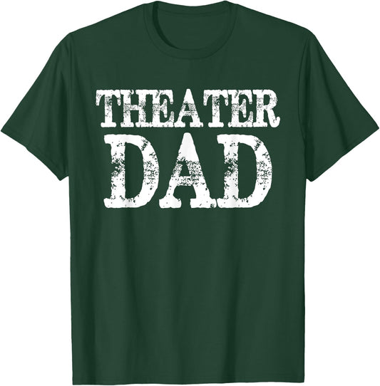 Theater Dad Theatre Drama Acting T-Shirt - T-Shirt | Forest
