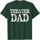 Theater Dad Theatre Drama Acting T-Shirt - T-Shirt | Forest