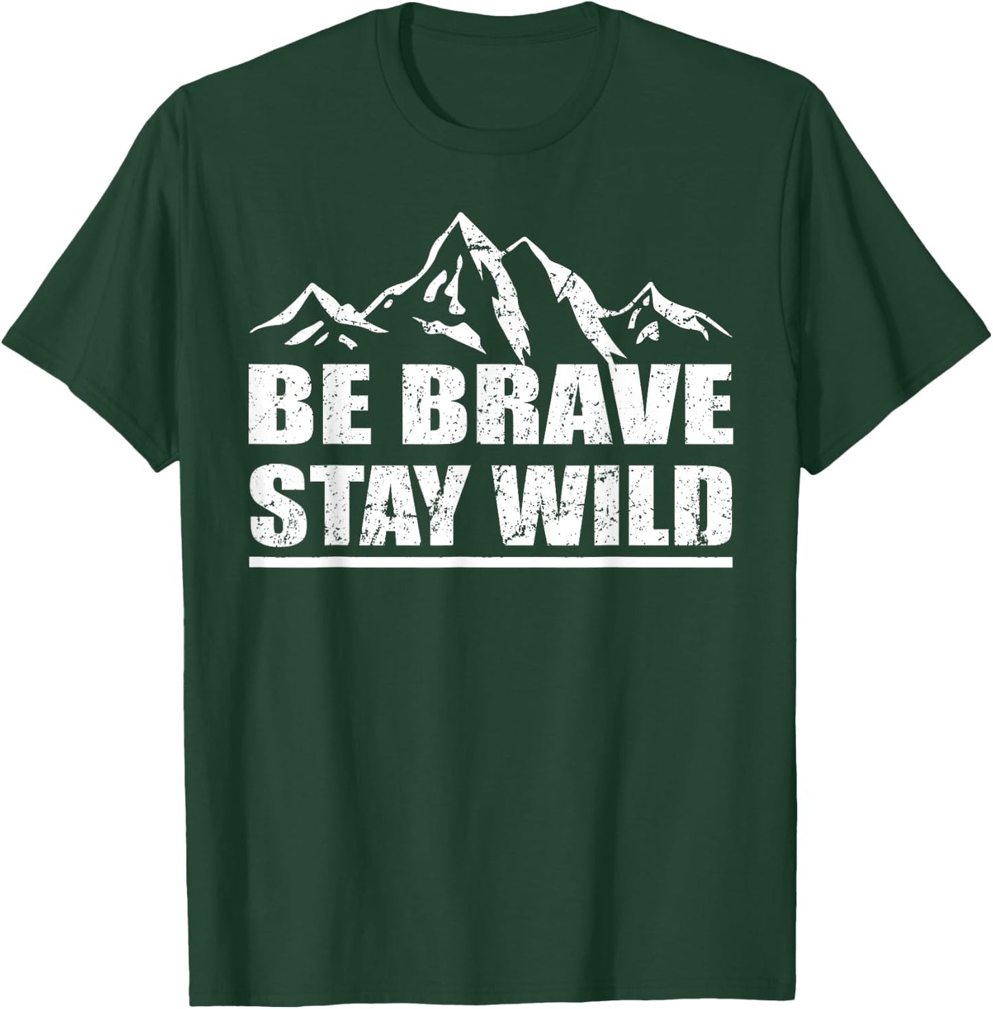 Be Brave Stay Wild Great Outdoors Adventure Shirt T-Shirt - T-Shirt | Forest