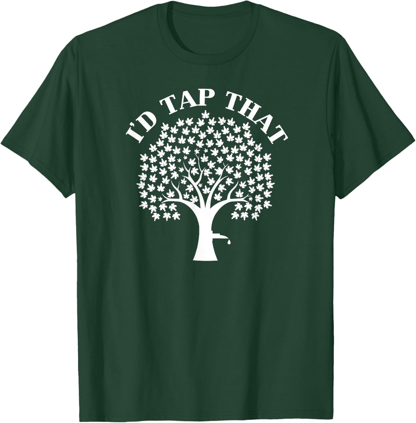 I'd Tap That Maple Tree For Maple Syrup Shirt T-Shirt - T-Shirt | Forest