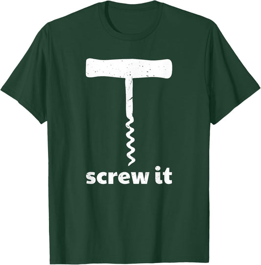 Screw It Funny Wine Corkscrew T-Shirt - T-Shirt | Forest