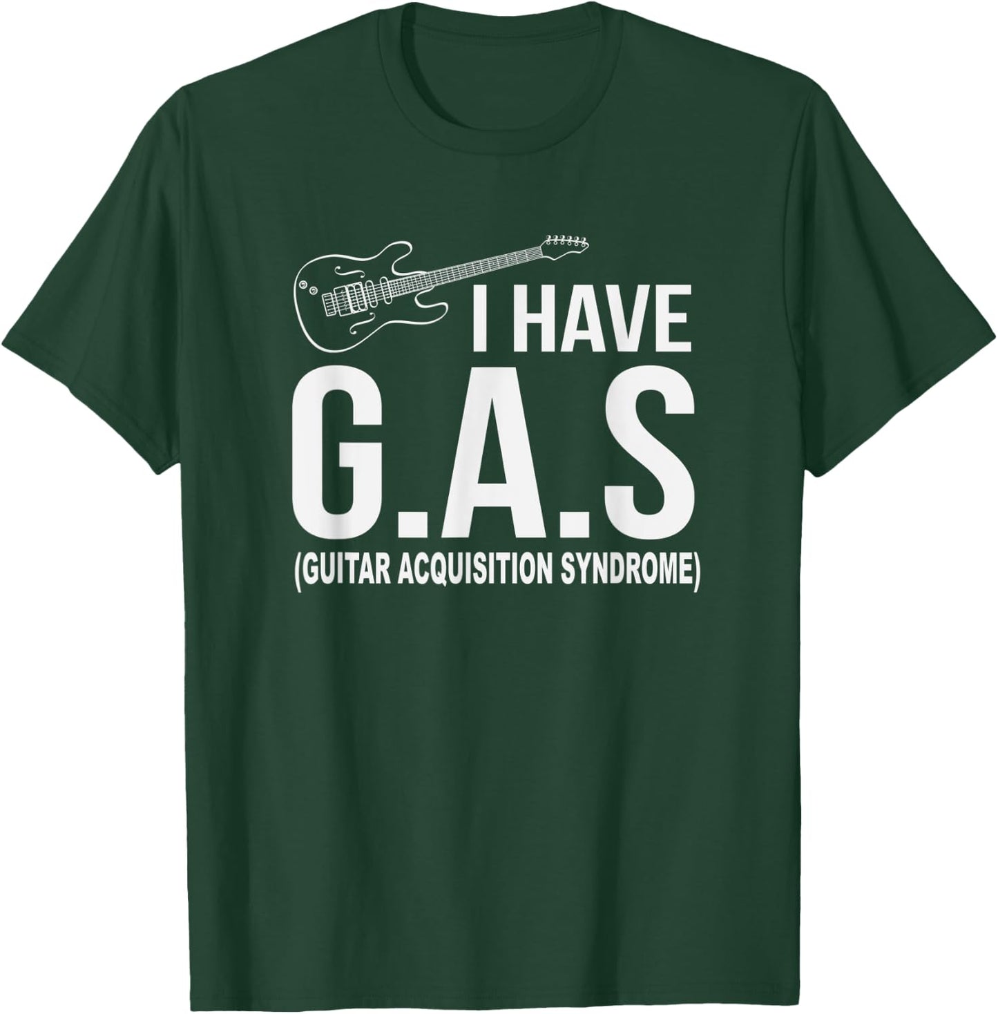 I Have GAS - Guitar Acquisition Syndrome Musician T-Shirt - T-Shirt | Forest